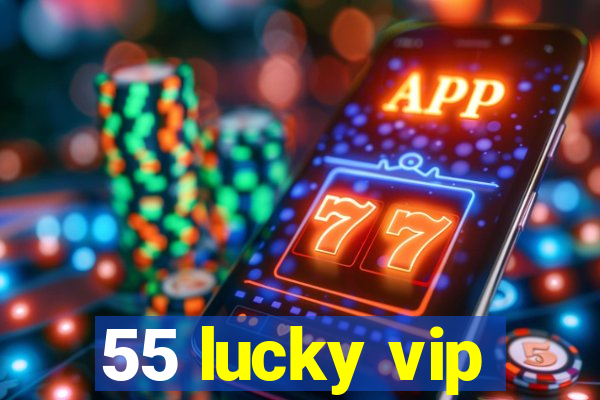 55 lucky vip